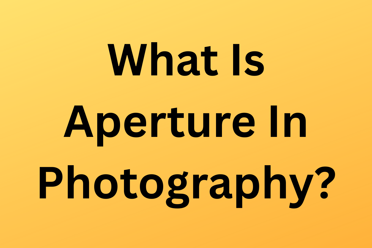 What Is Aperture In Photography?