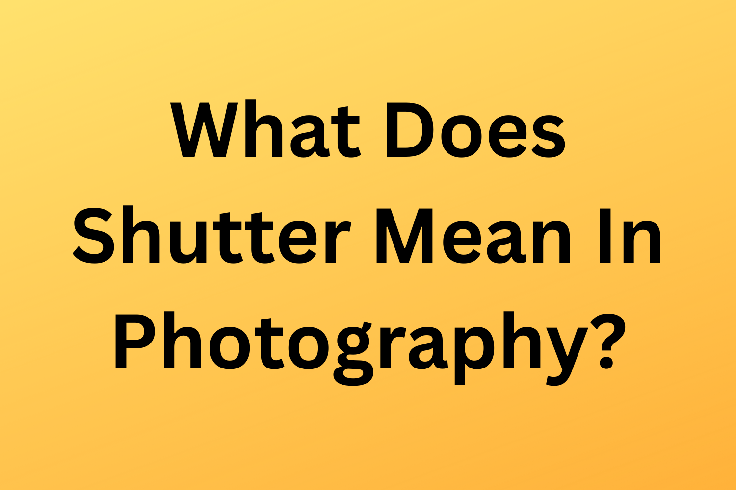 What Does Shutter Mean In Photography?