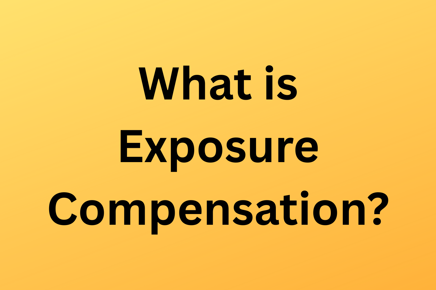 What is Exposure Compensation?
