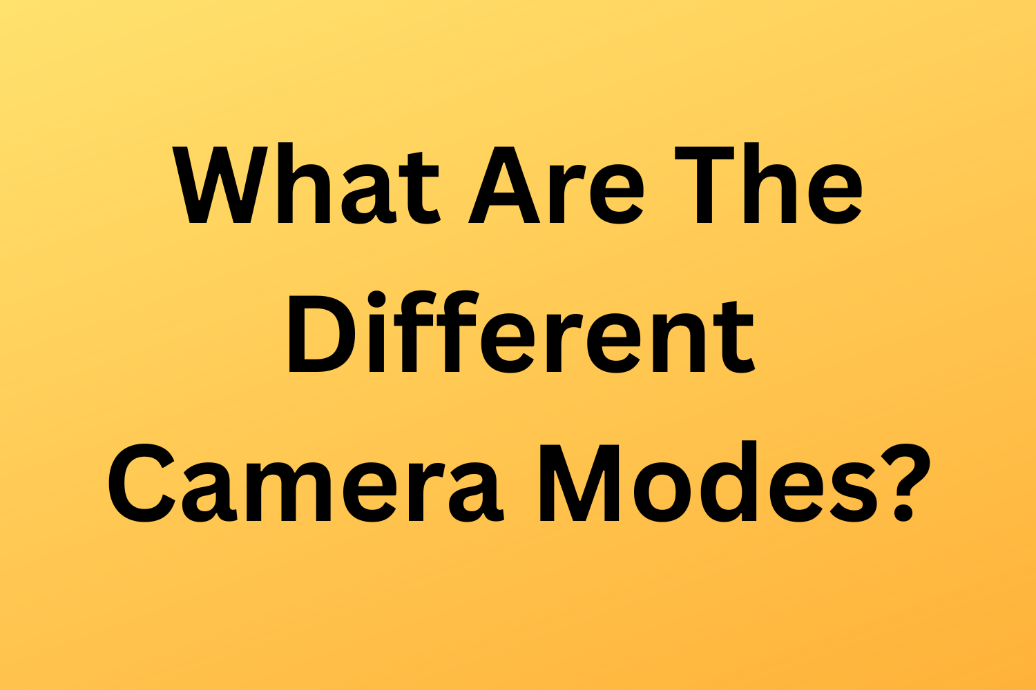 What Are The Different Camera Modes?