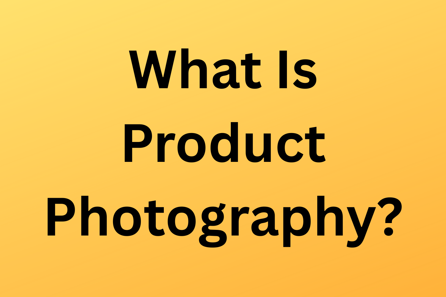 What Is Product Photography?