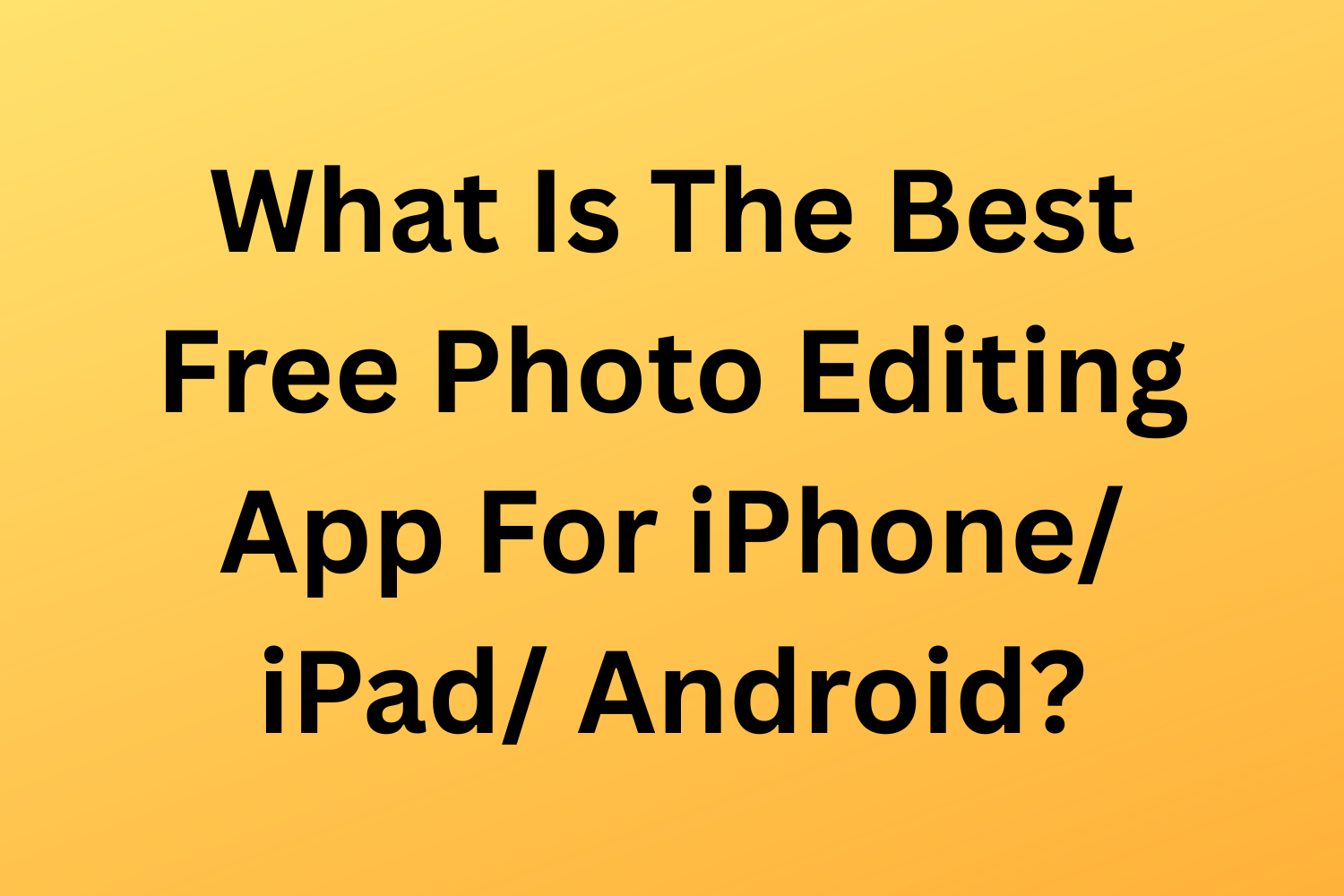 What is the best free photo editing app for the iPhone/ iPad/Android?