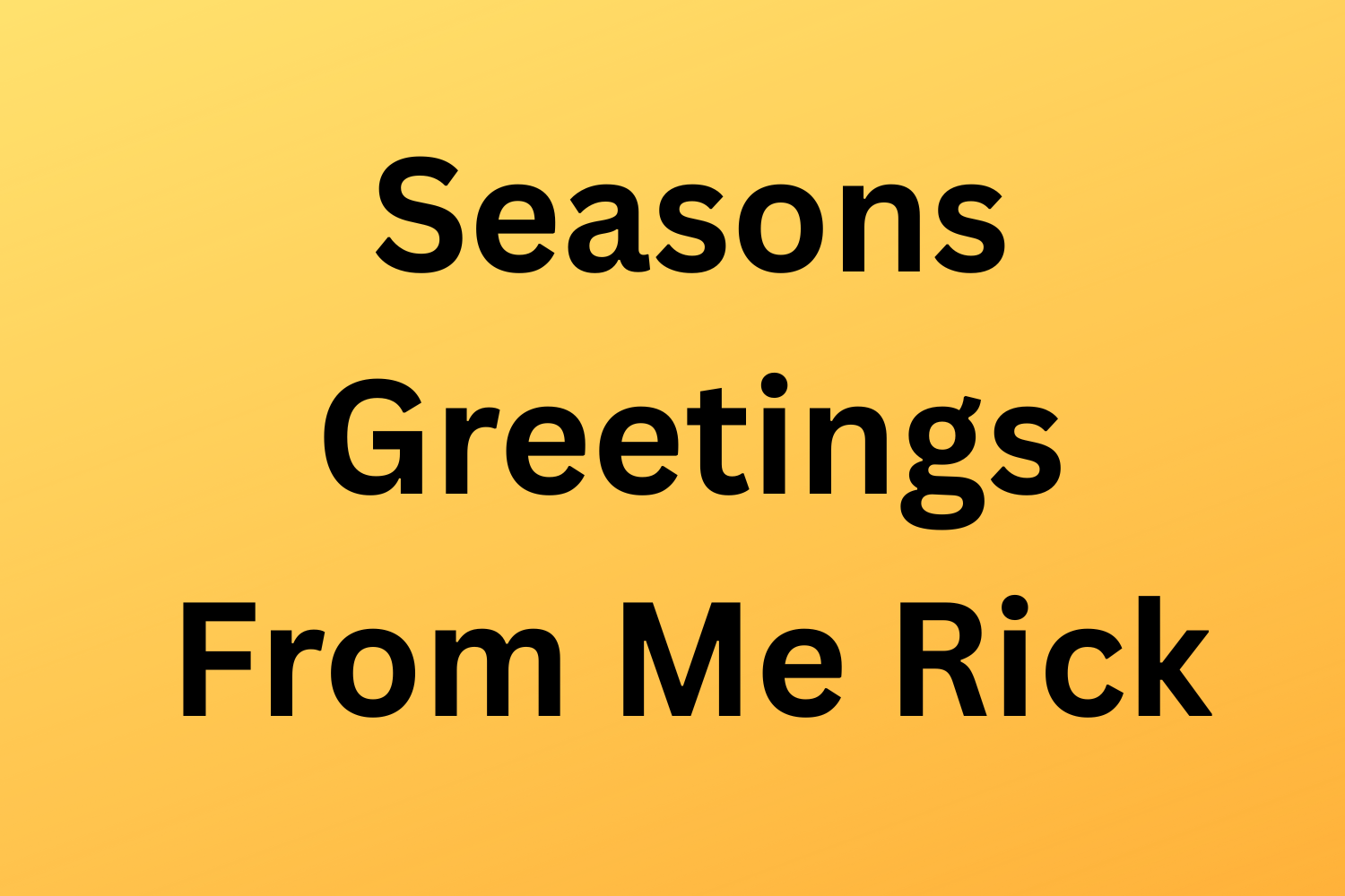 Seasons Greetings From Me Rick