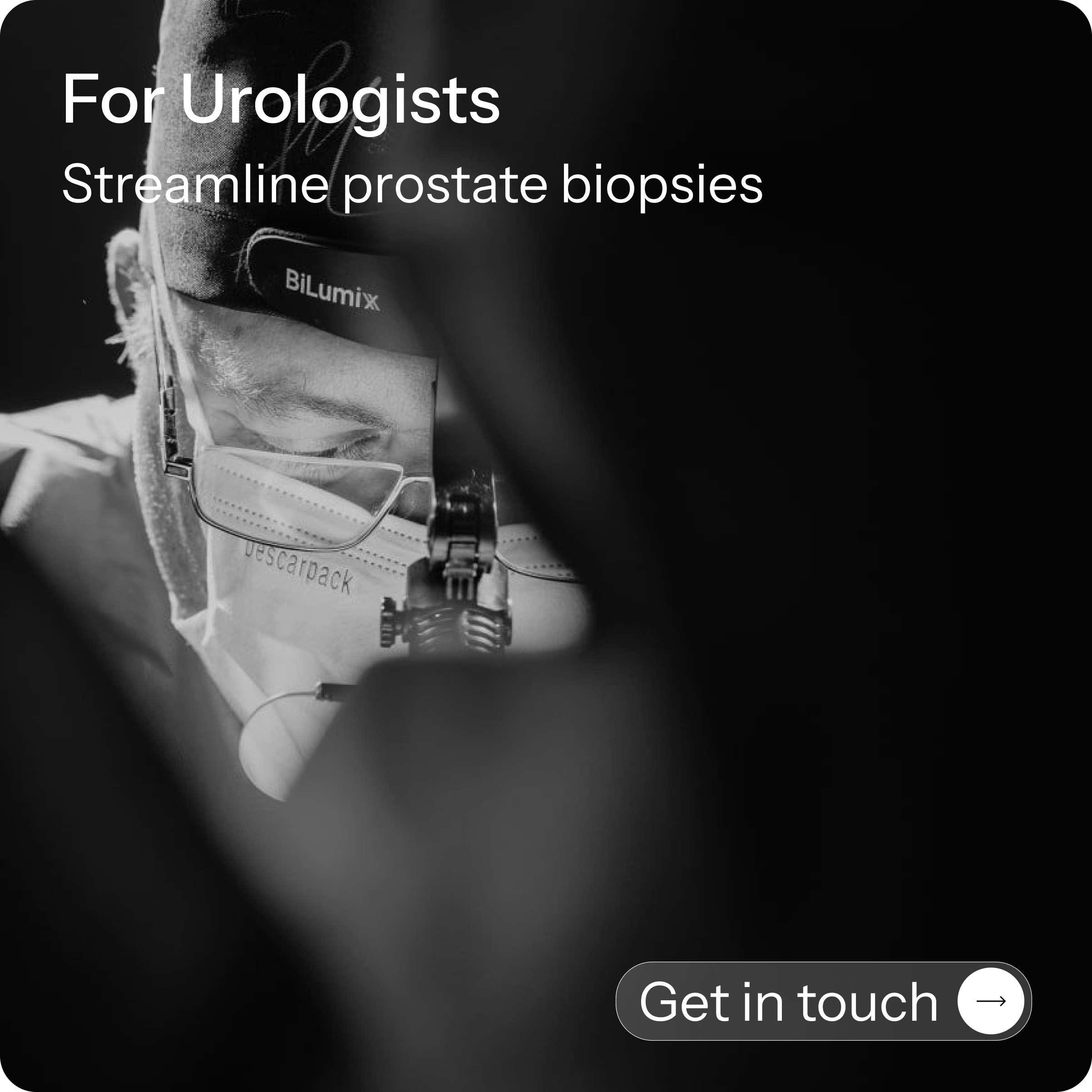Black and white image showing a surgeon performing a prostate biopsy, partially obscured by the person's arm. Text overlay says 'For Urologists' and 'Streamline prostate biopsies'. A button at the bottom right says 'Get in touch'.