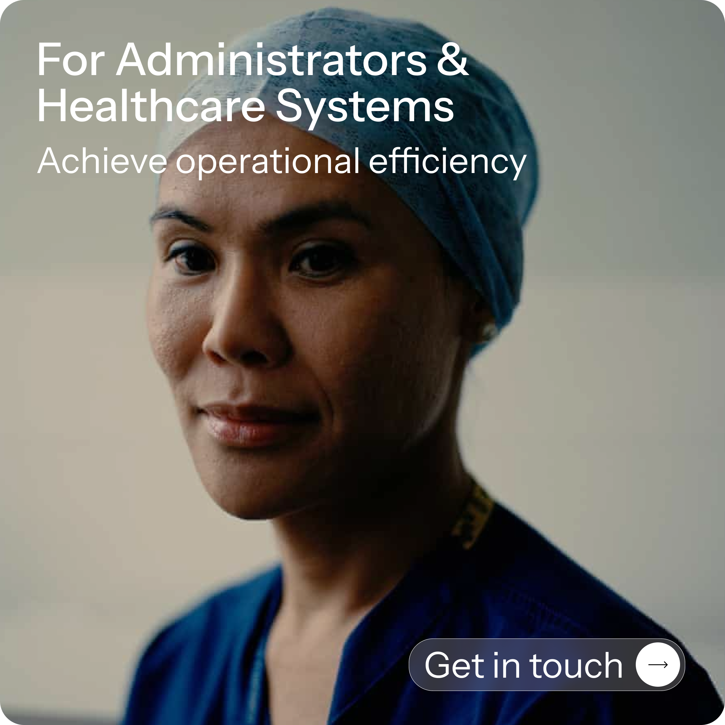 A medical professional wearing a blue surgical cap and scrubs, looking directly at the camera with a serious expression, promoting services for administrators and healthcare systems.