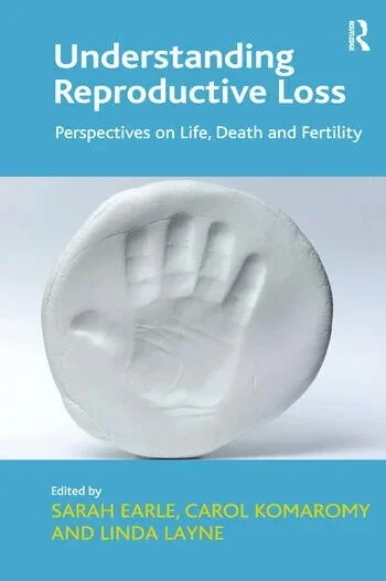 Book cover of 'Understanding Reproductive Loss: Perspectives on Life, Death and Fertility,' edited by Sarah Earle, Carol Komaromy, and Linda Layne.
