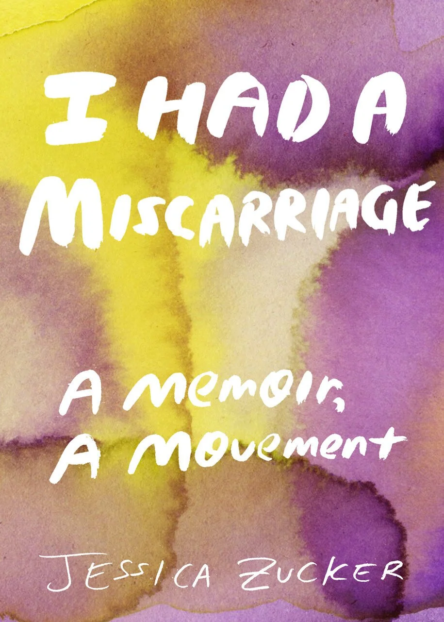 Book cover of 'I Had A Miscarriage: A Memoir, A Movement' by Jessica Zucker.