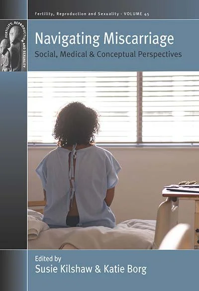 Book cover of 'Navigating Miscarriage: Social, Medical & Conceptual Perspectives,' edited by Susie Kilshaw and Katie Borg.
