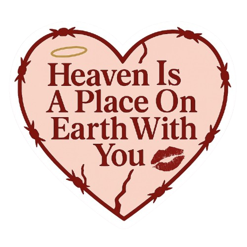 A heart-shaped graphic with a halo and lipstick mark, containing the message: "Heaven Is A Place On Earth With You."