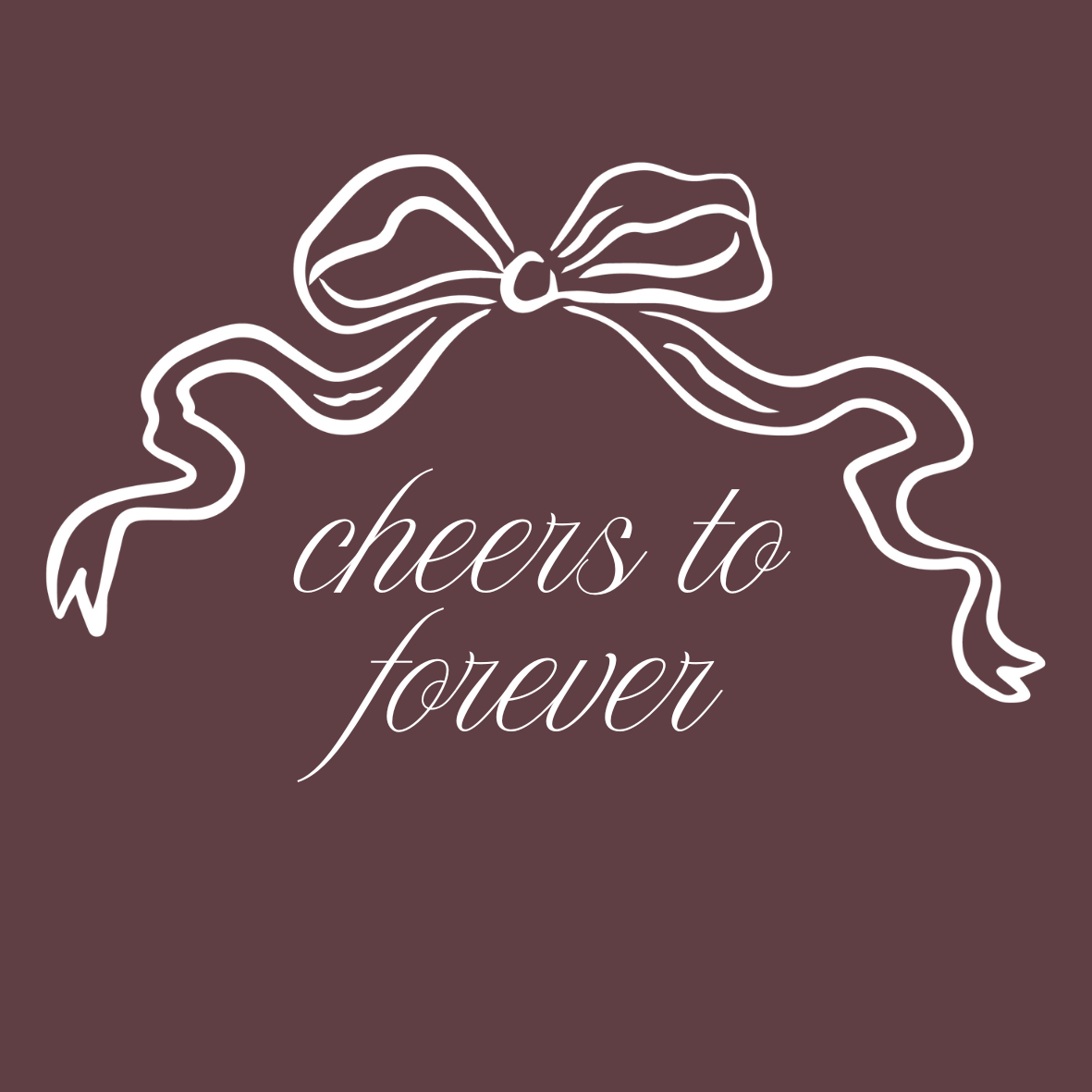 A decorative card with a white outline of a ribbon bow at the top and the phrase 'cheers to forever' in elegant cursive font on a dark maroon background.