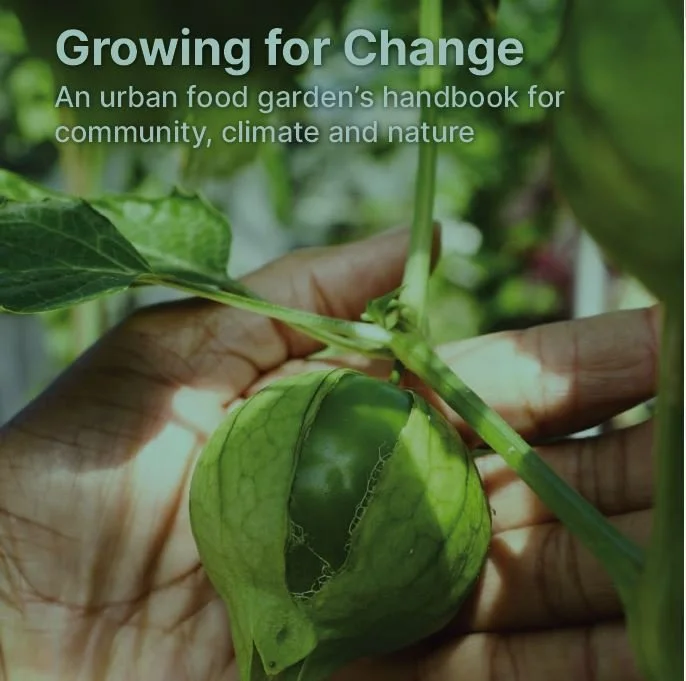 Growing for Change: An urban food garden’s handbook for community, climate and nature. Published by Sustain