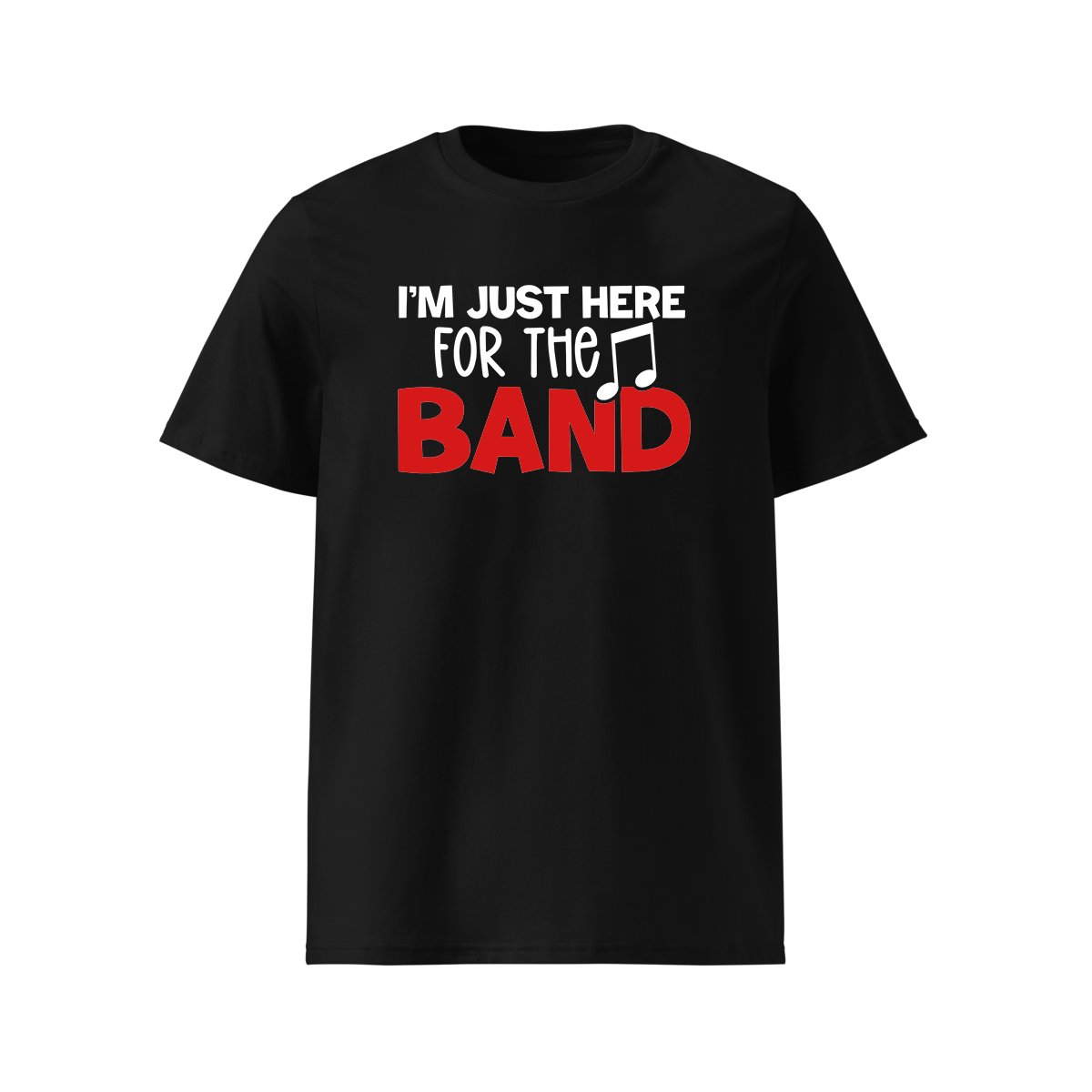 I'm Just Here For The Band - Standard T-Shirt