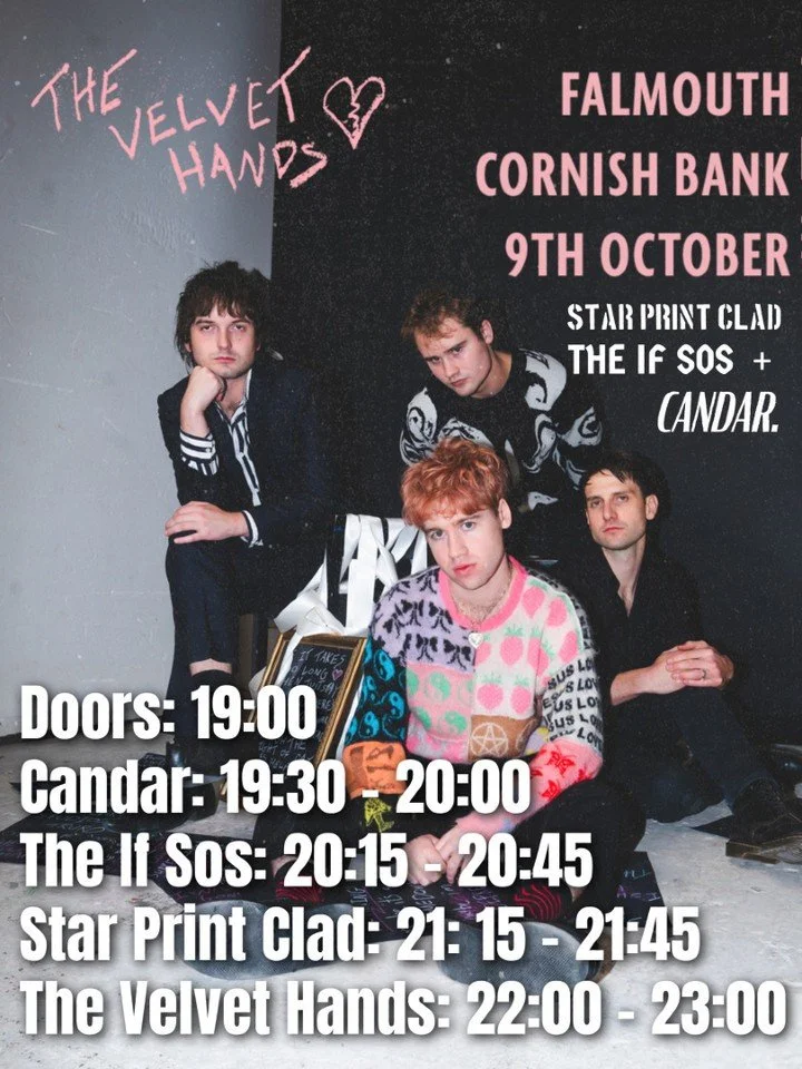 UPDATED TIMINGS FOR THE VELVET HANDS' - FALMOUTH SHOW!!

Doors 19:00
Candar 19:30 - 20:00
The If Sos 20:15 - 20:45
Star Print Clad 21: 15 - 21:45
The Velvet Hands 22:00 - 23:00