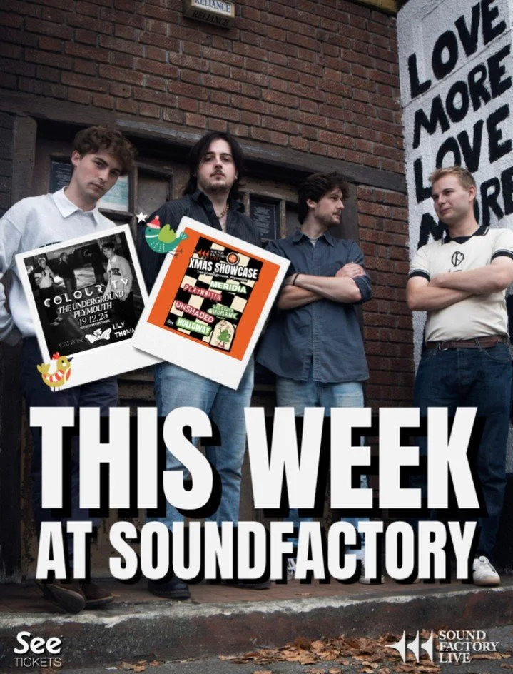 This week at Sound Factory!

19.12.2025 - Colour TV at The Underground, with support from 3 days of wonder, The buzzards &amp; Lily Thomas!
20.12.25 - Sound Factory Xmas Showcase , with Meridia, Holloway, Playwriter, The Other Woman &amp; Unshaded!


