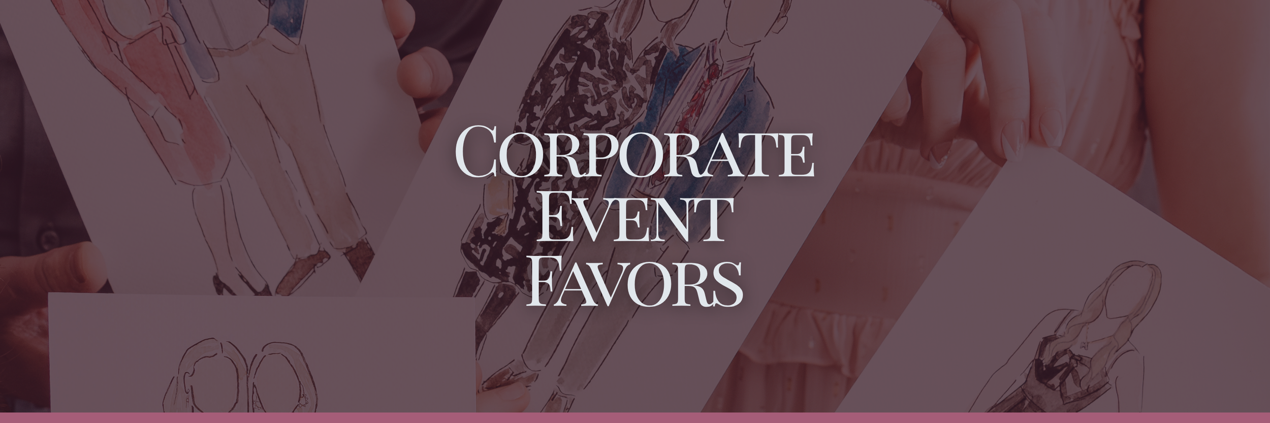 Overlay of fashion sketches of women in various outfits with the text 'Corporate Event Favors' in the center.