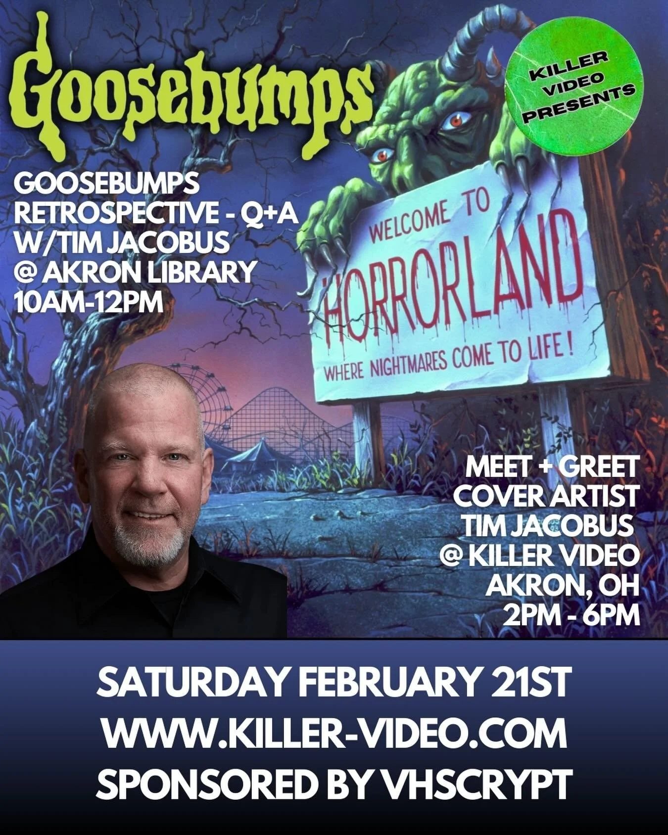 GOOSEBUMPS: Tim Jacobus Retrospective + Meet &amp; Greet

Reader beware... you&rsquo;re in for a legendary event!

On Saturday, February 21st, join us for a two-part celebration of the man who gave our nightmares color: the legendary Tim Jacobus, ori