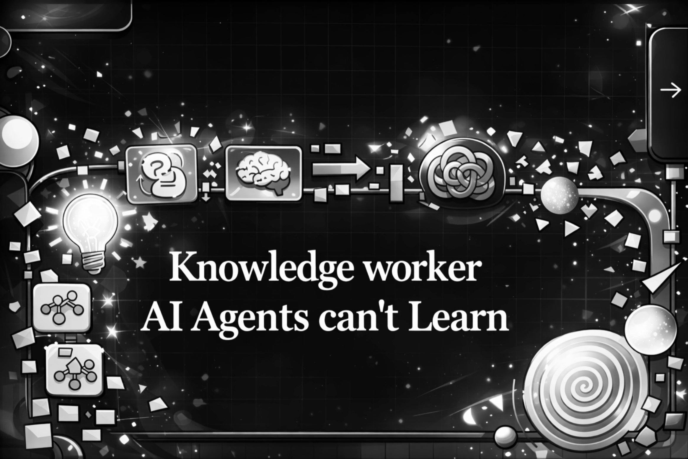 Why Knowledge worker AI Agents can’t Learn?