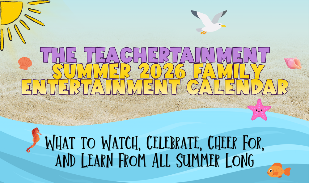 The Teachertainment Summer 2026 Family Entertainment Calendar
