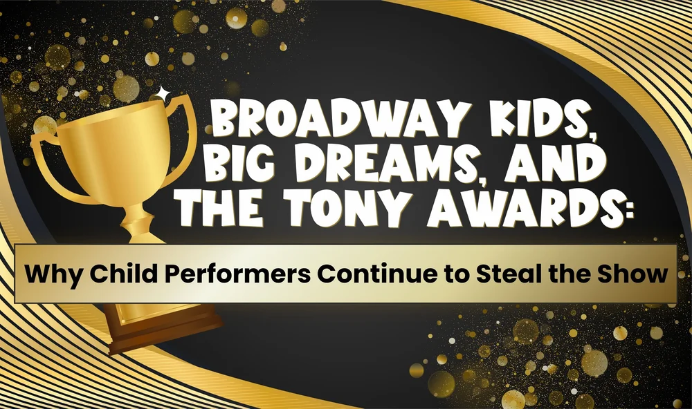 Broadway Kids, Big Dreams, and the Tony Awards: Why Child Performers Continue to Steal the Show