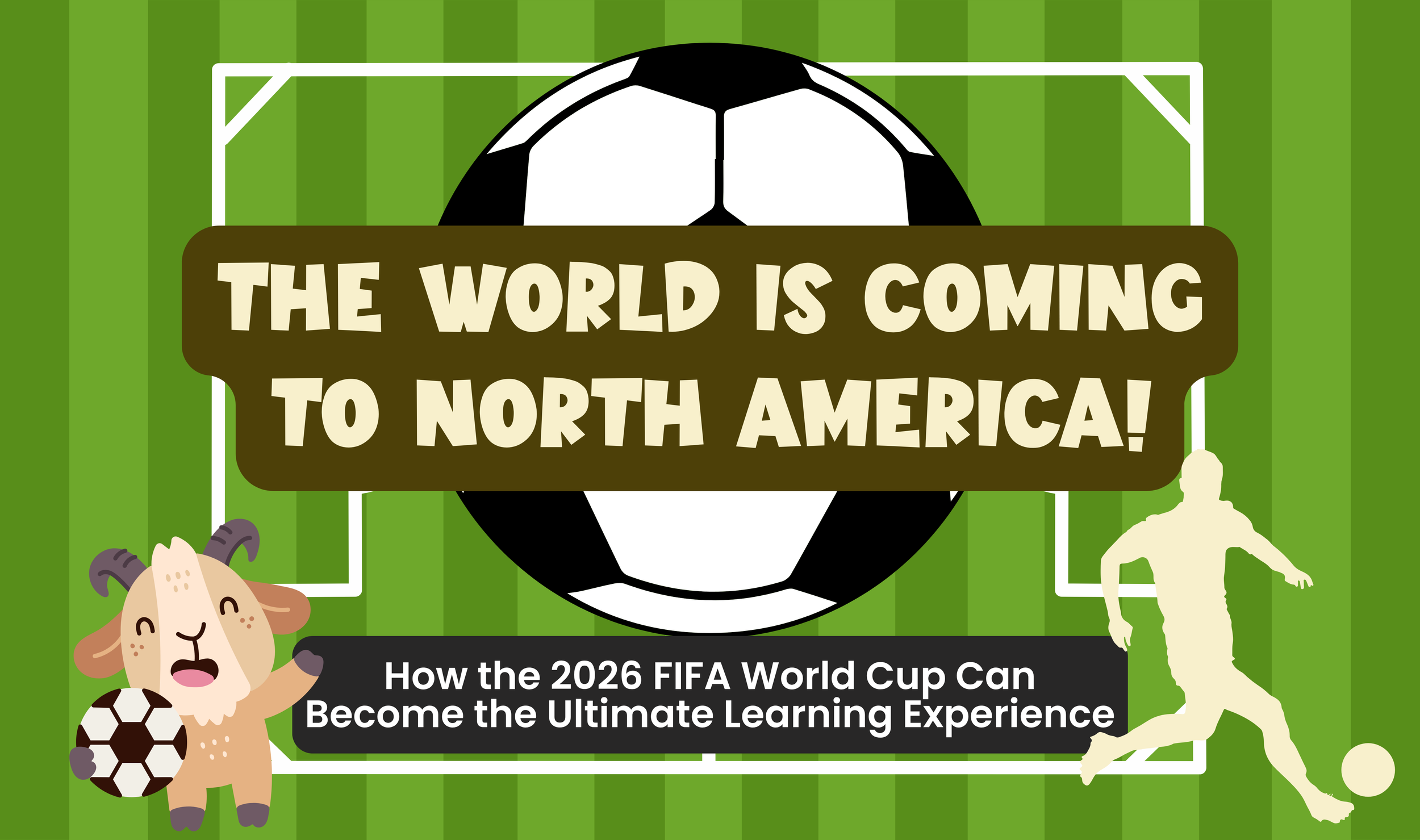 The World Is Coming to North America!: How the 2026 FIFA World Cup Can Become the Ultimate Learning Experience