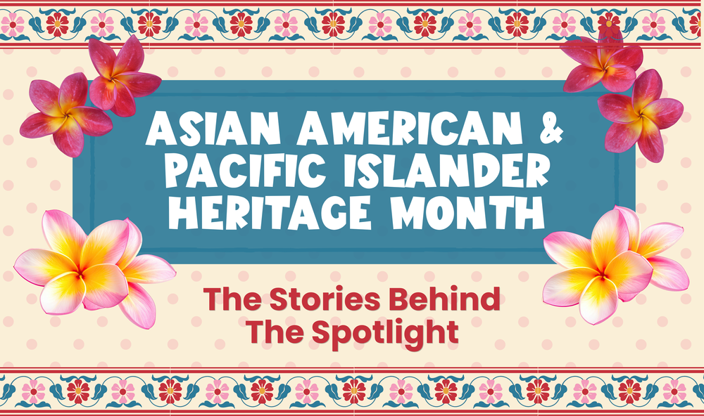 AAPI Heritage Month — The Stories Behind the Spotlight