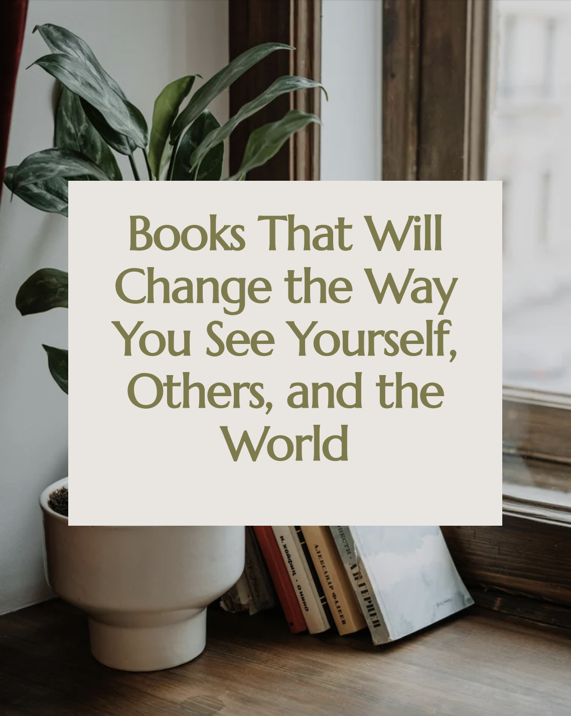 Books That Will Change the Way You See Yourself, Others, and the World