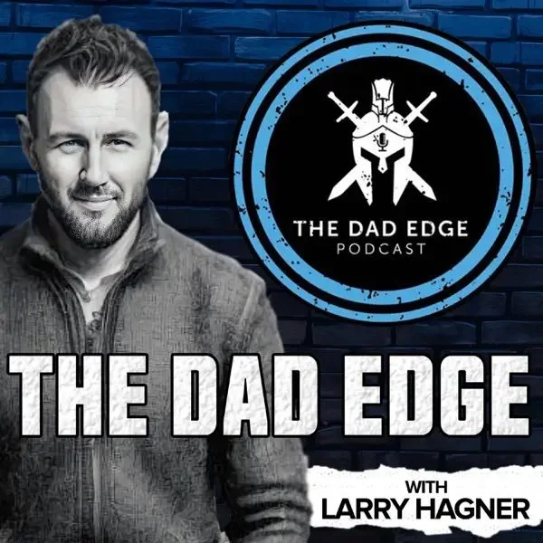 Dad Edge: Becoming a Better You with Joe Towne - Hosted by Larry Hagner