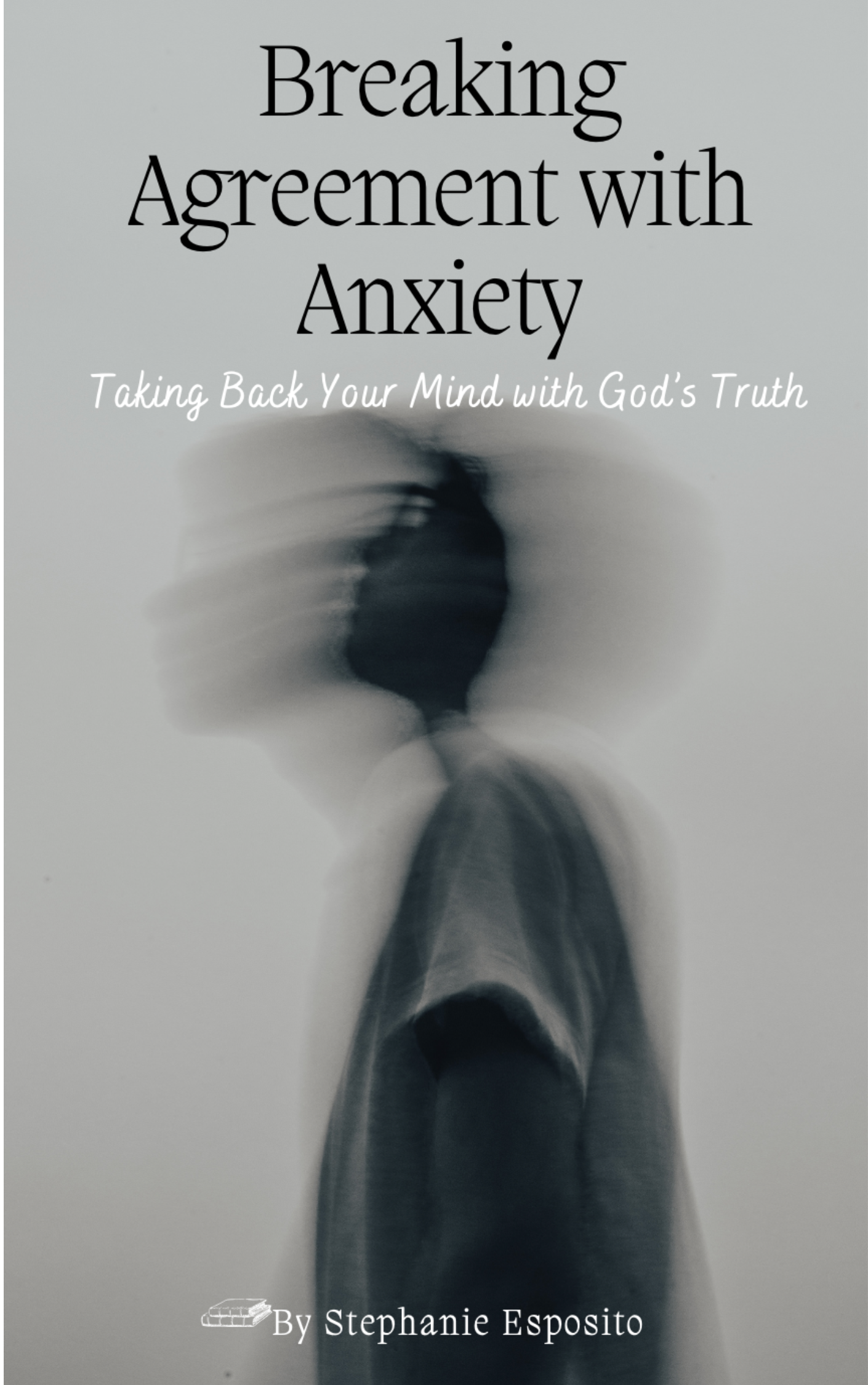 7 Day Devotional: Breaking Agreement with Anxiety