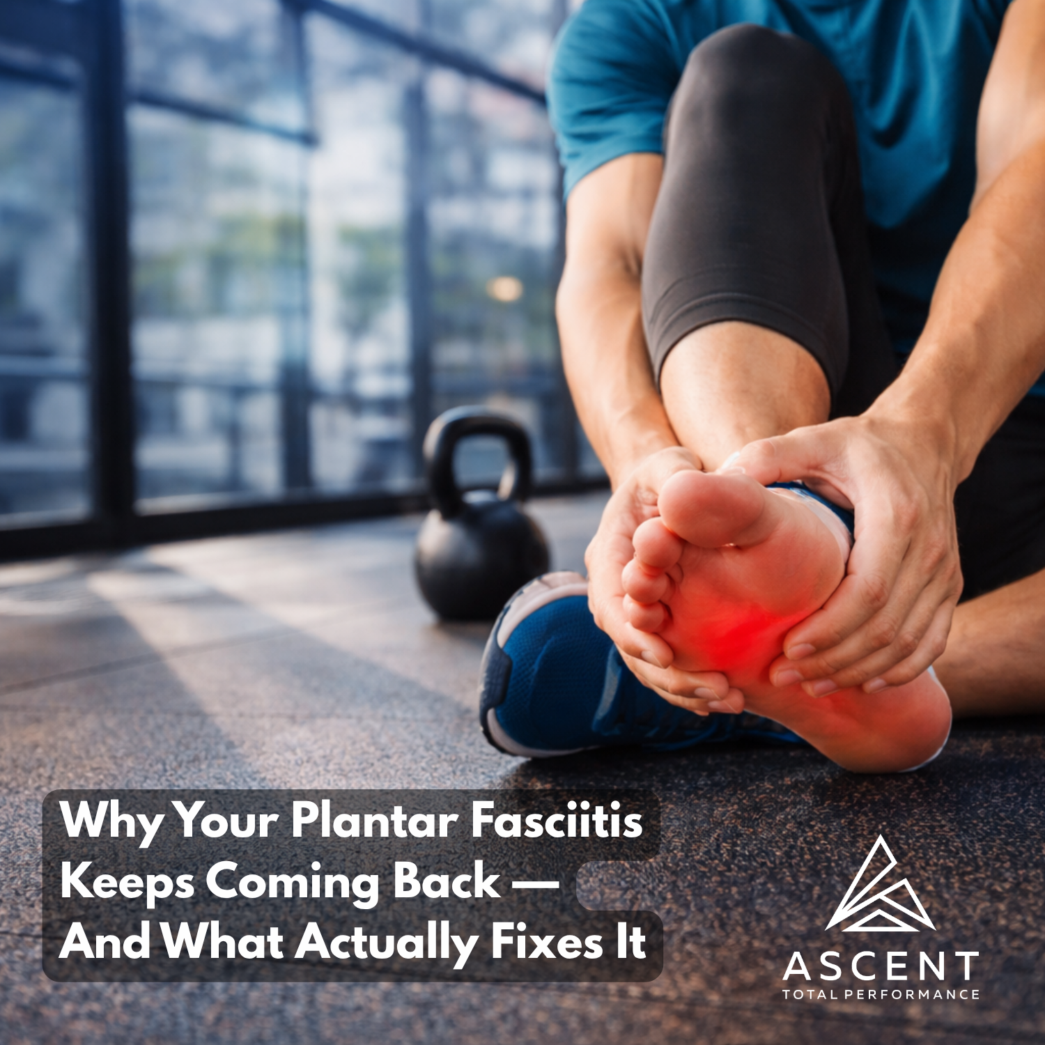 Why Your Plantar Fasciitis Keeps Coming Back — And What Actually Fixes It