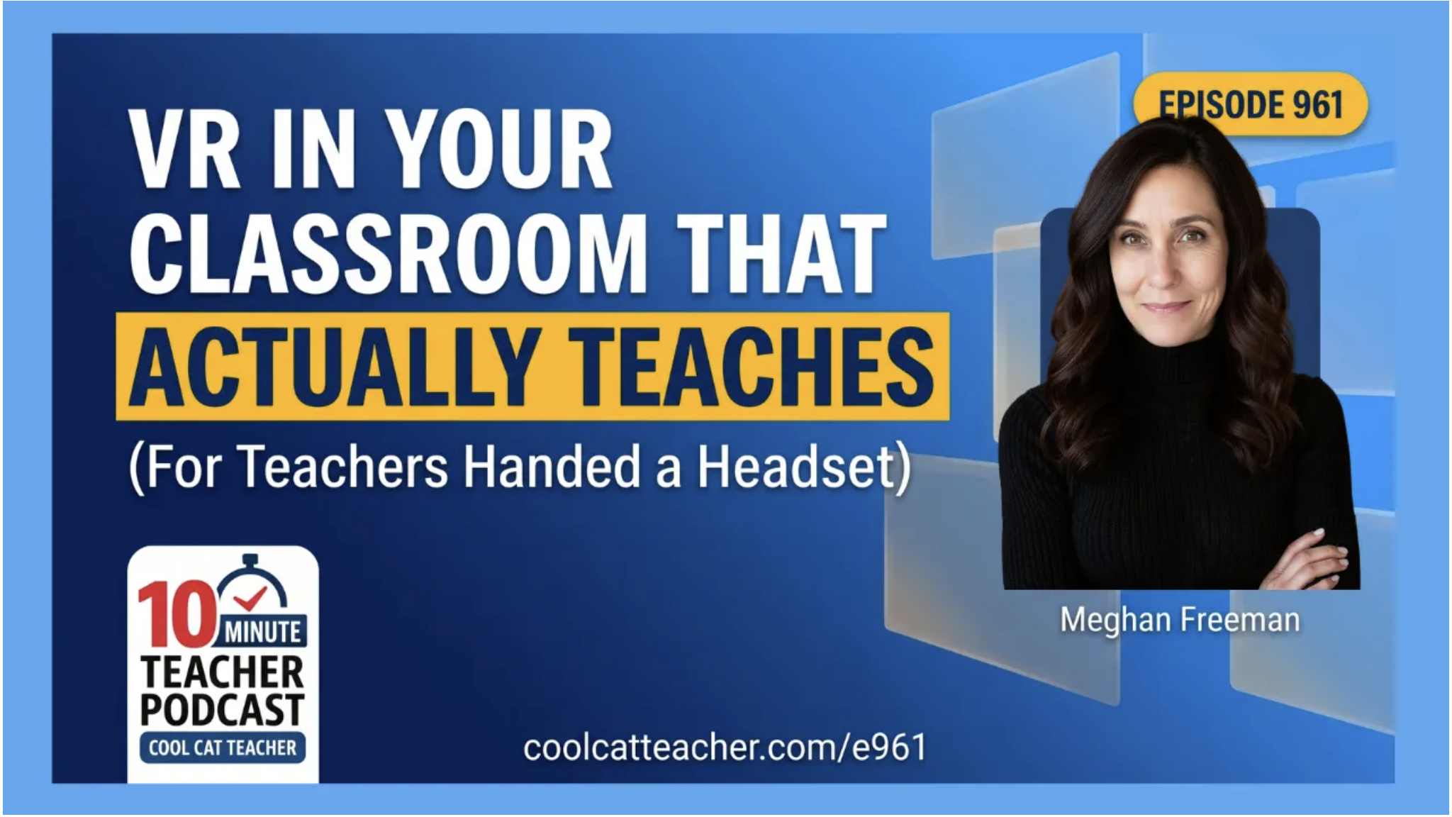 Meghan Freeman, education leader and Illuminate XR Co-CEO, on 10 Minute Teacher Podcast