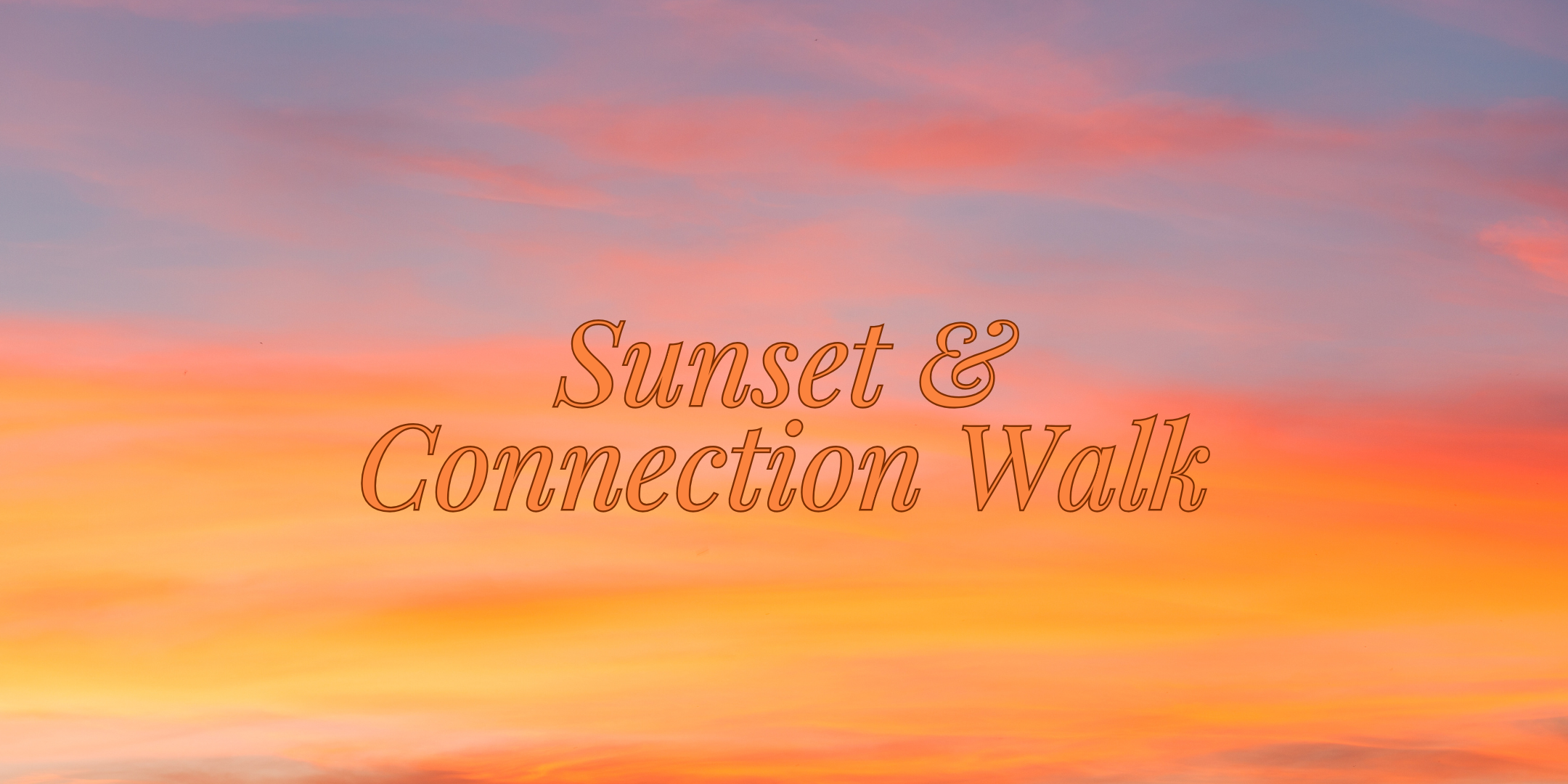 Sunset & Connection Walk