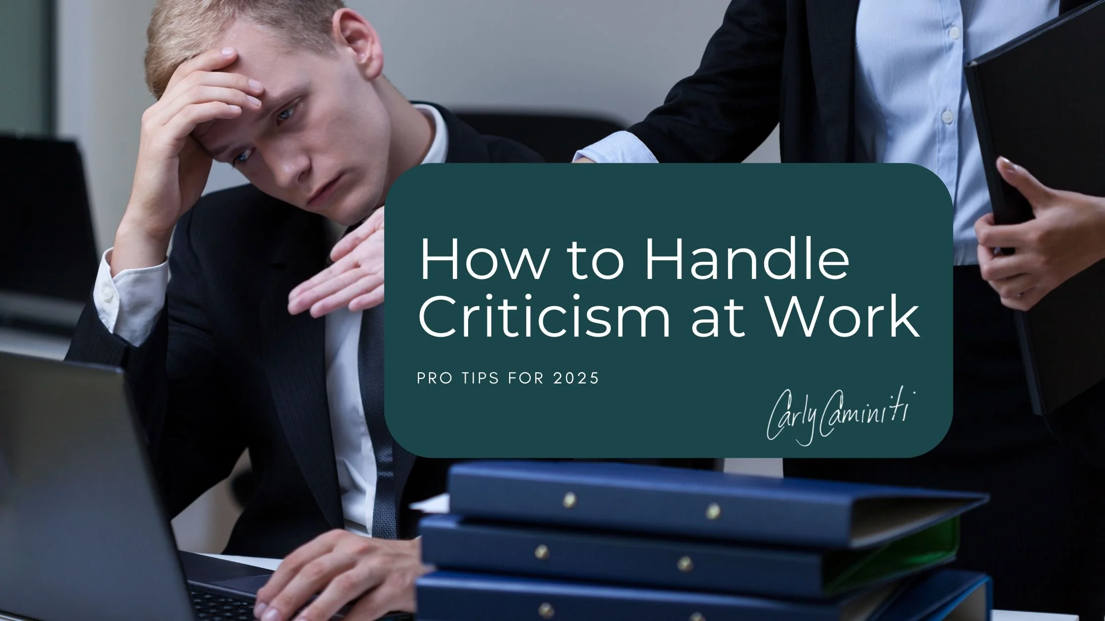 How to Handle Criticism at Work: 7 Pro Tips