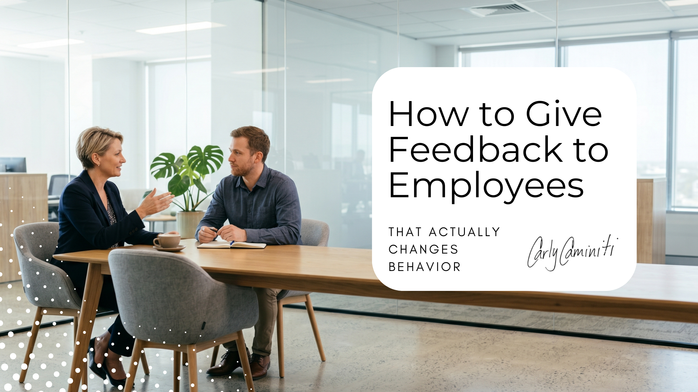 How to Give Feedback to Employees That Actually Changes Behavior
