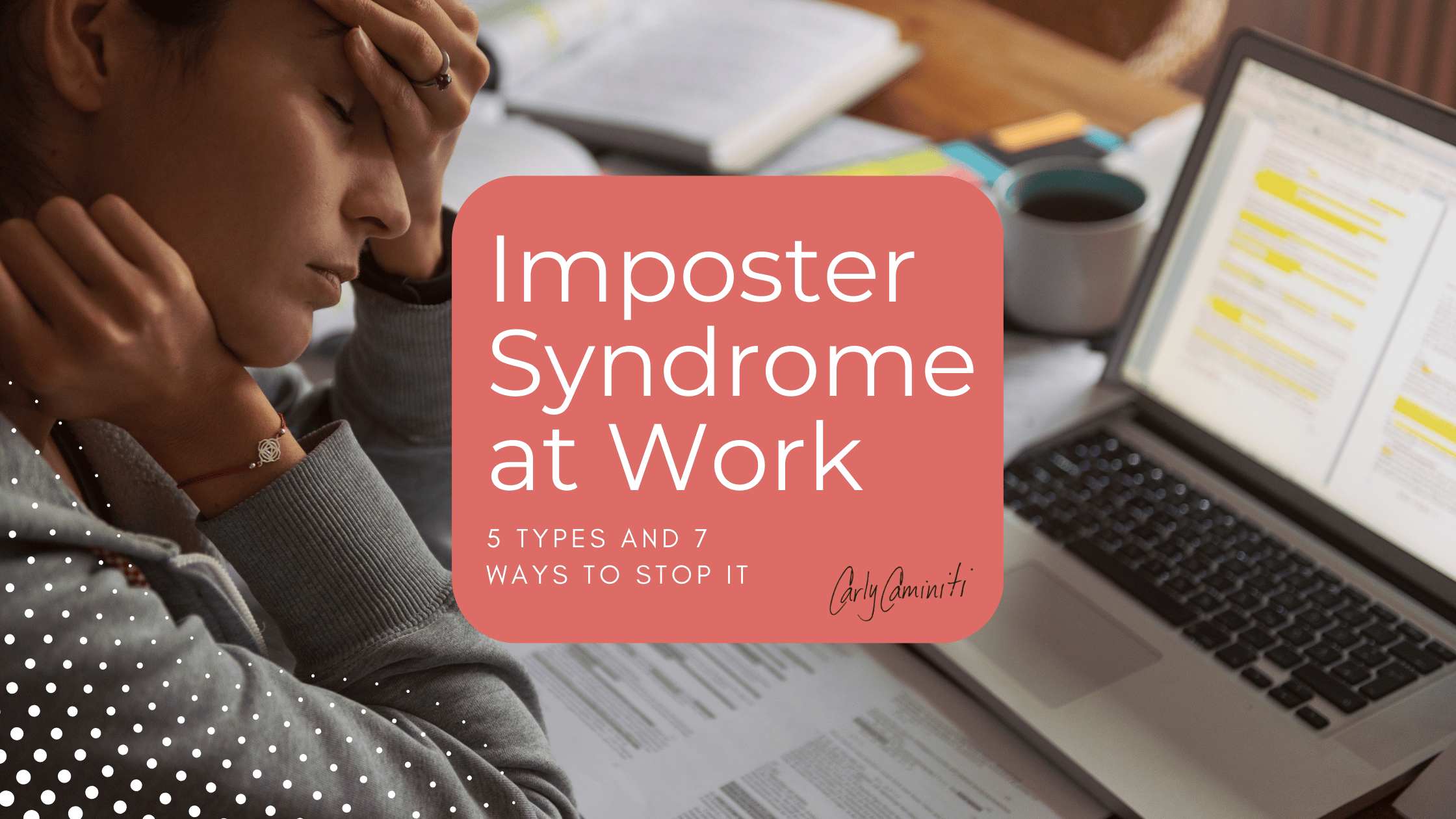 Imposter Syndrome at Work [5 Types + 7 Ways to Stop It] | Carly Caminiti