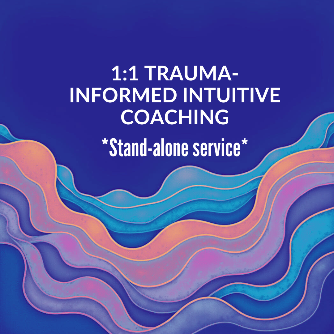 1:1 Trauma-Informed Intuitive Coaching