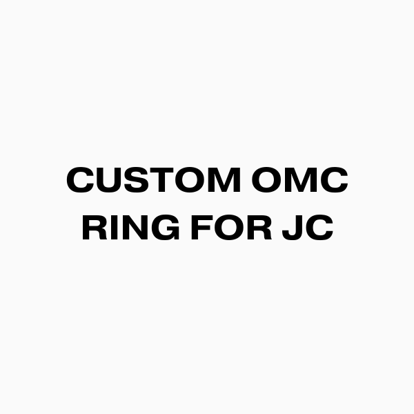 SOLD OUT - Custom OMC Ring for JC