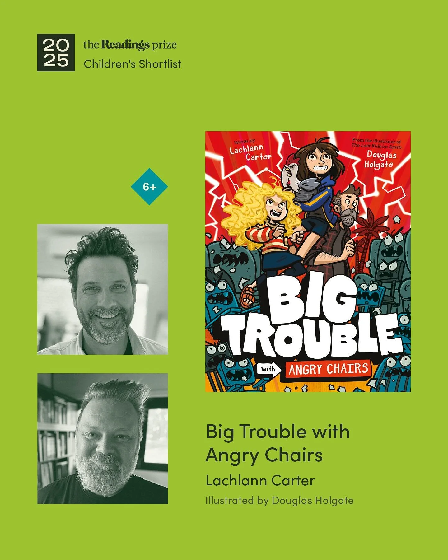 Holy moly! This is so very very exciting.

Big Trouble with Angry Chairs has been shortlisted for the Readings Children&rsquo;s Prize! 
What!!

High fives to my partner in absurdity @douglasbot, our publisher and guiding light @pintadoguy, the number