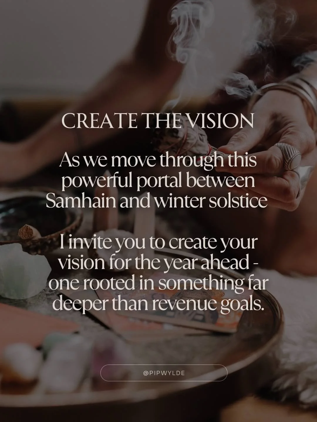 In this potent time between seasons, when the veil is thin and clarity comes easier, ask yourself the questions that really matter:

What impact will your work have? 
How will lives genuinely be better? 
What change are you brave enough to create? 
W