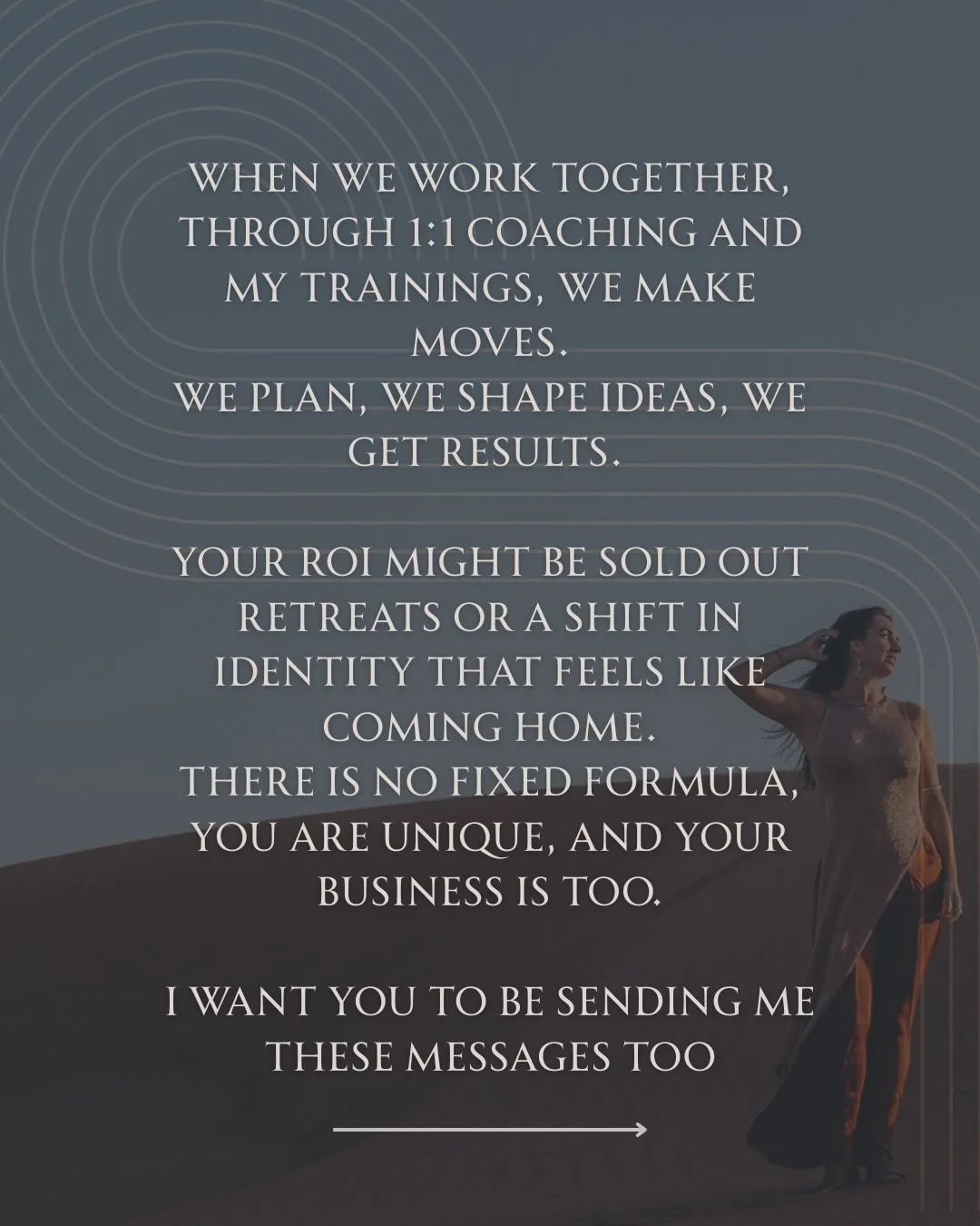When we work together, through 1:1 coaching and my trainings, we make moves.
We plan, we shape ideas, we get results. 

Your ROI might be sold out retreats or a shift in identity that feels like coming home.

There is no fixed formula, because you ar