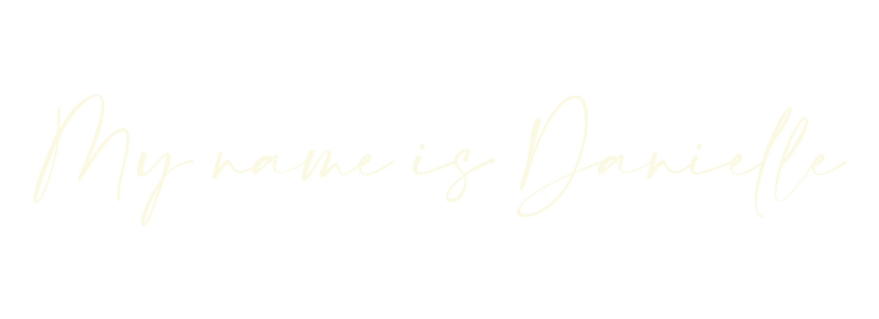 Text that reads "My name is Danielle" in elegant, cursive font on a black background.