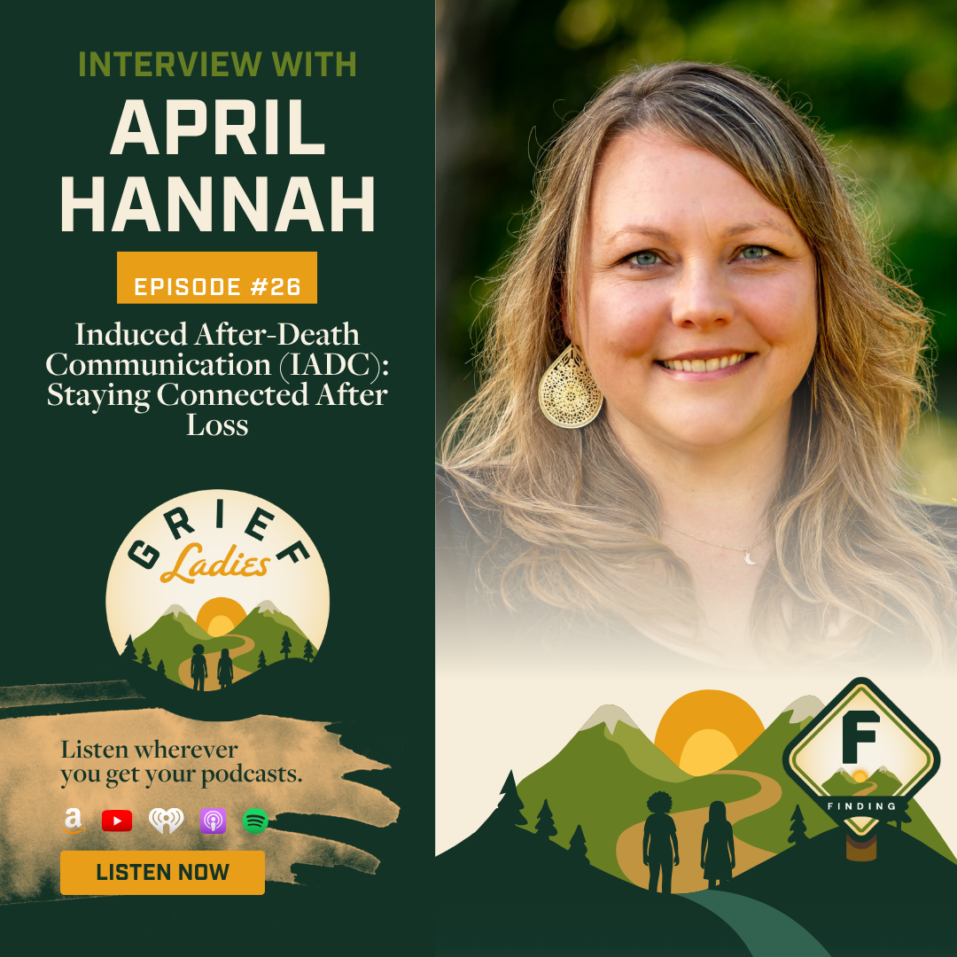 Can You Still Connect With Someone Who Has Died? April Hannah Says Yes | GRIEF Ladies Ep. 26