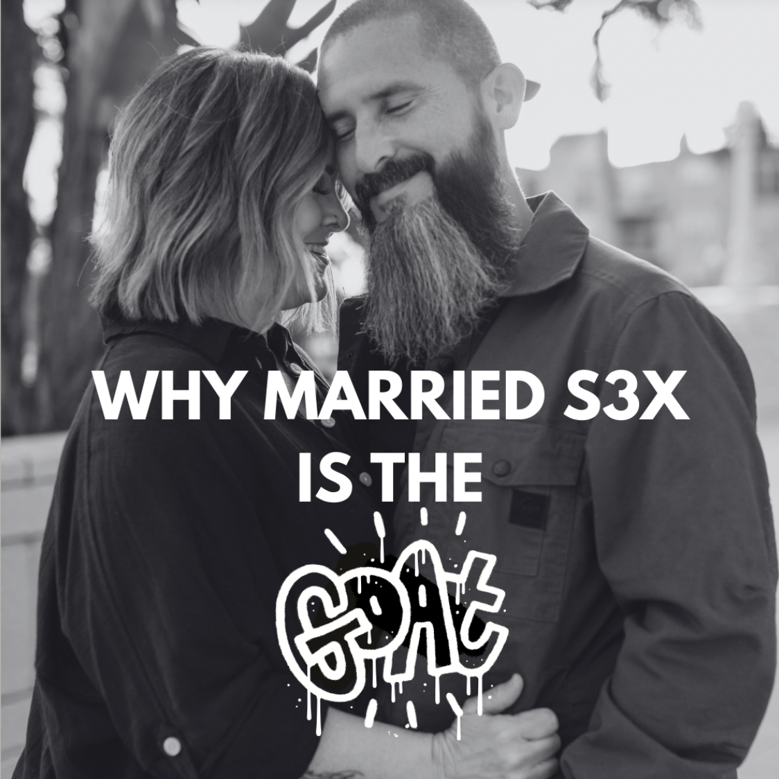 Why Married Sex is the GOAT!