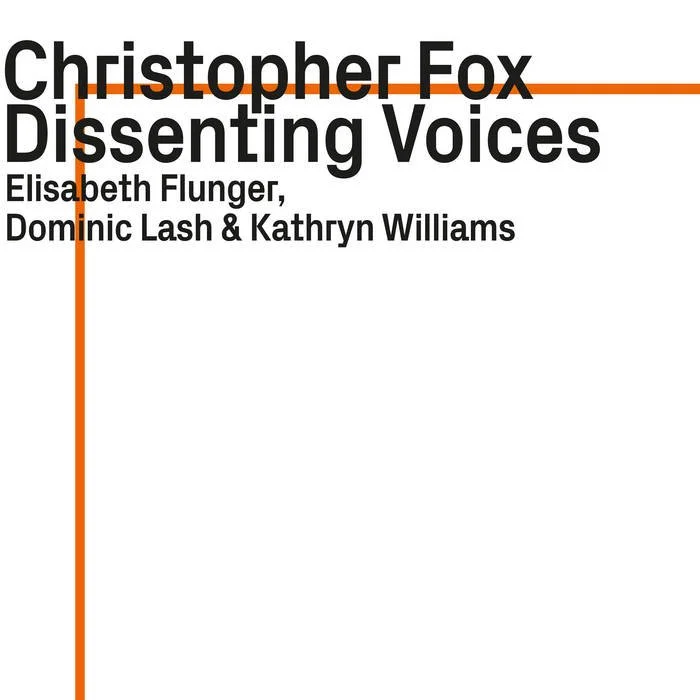 Book cover titled 'Christopher Fox Dissenting Voices' by Elisabeth Flunger, Dominic Lash, and Kathryn Williams with a white background, black and orange text, and orange lines.