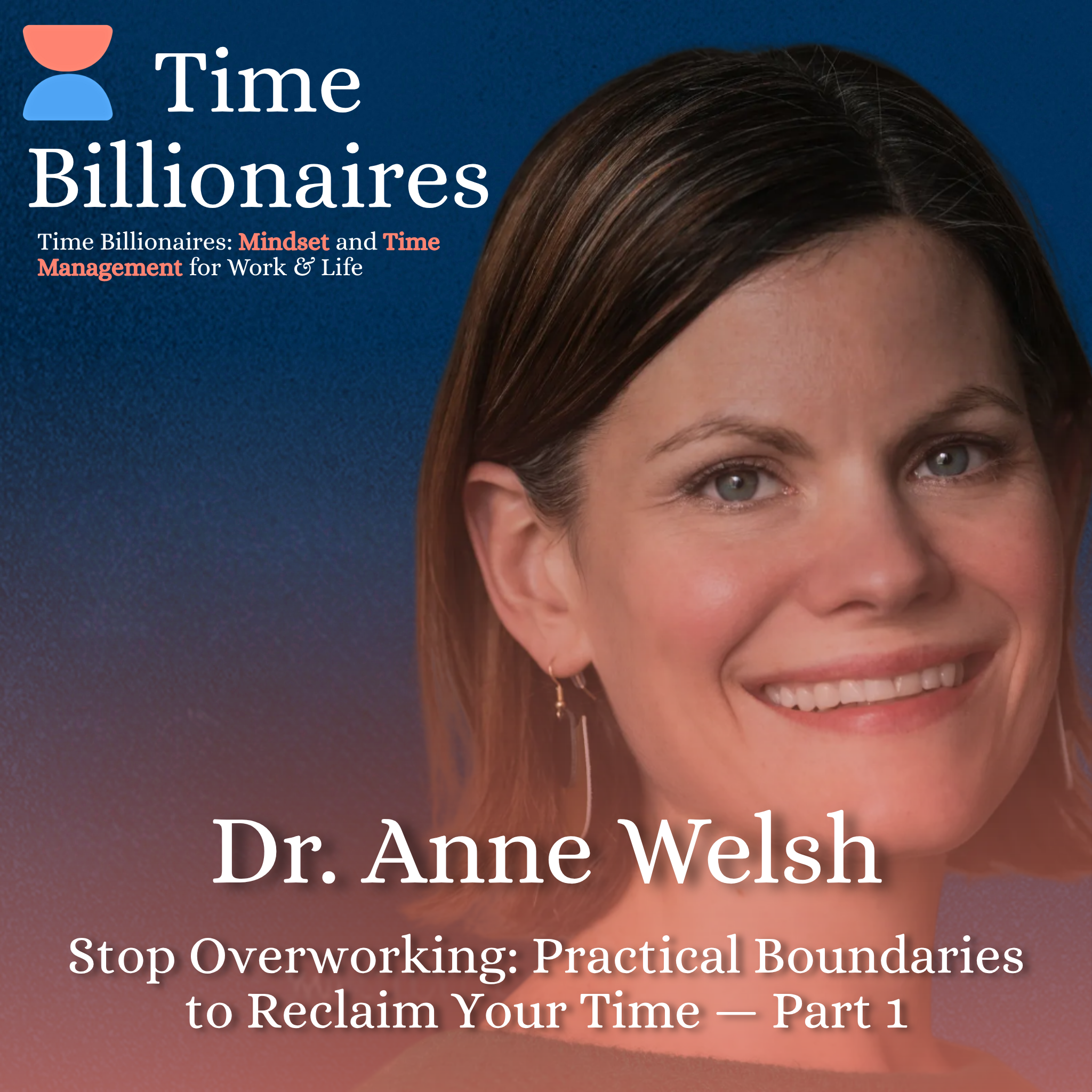 Psychological Boundaries Are Better for Your Time than Calendar Hacks: Dr. Anne Welsh on Energy Over Efficiency