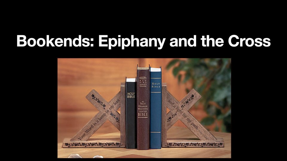 Bookends: Epiphany and the Cross - Al Floro