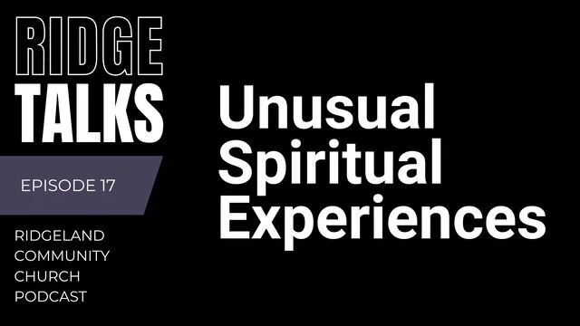 Ridge Talks Episode 17: Unusual Spiritual Experiences