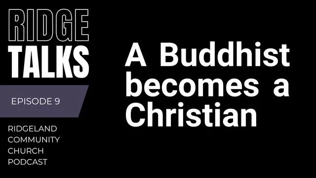 Ridge Talks Episode 9: A Buddhist Becomes a Christian