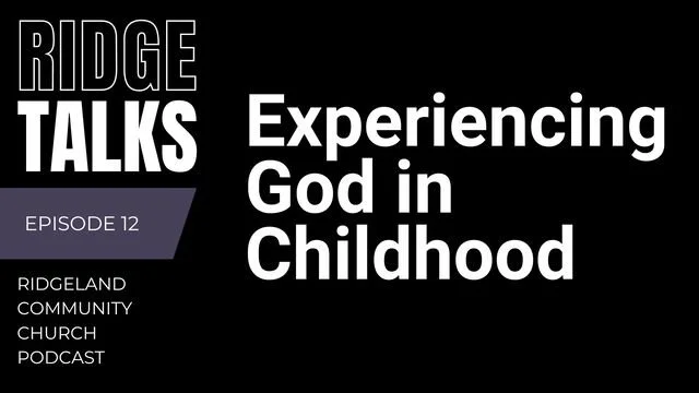 Ridge Talks Episode 12: Experiencing God in Childhood