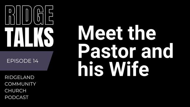 Ridge Talks Episode 14: Meet the Pastor and his Wife