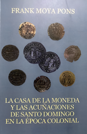 La Casa de la Moneda y las Acuñaciones de Santo Domingo en la Época Colonial